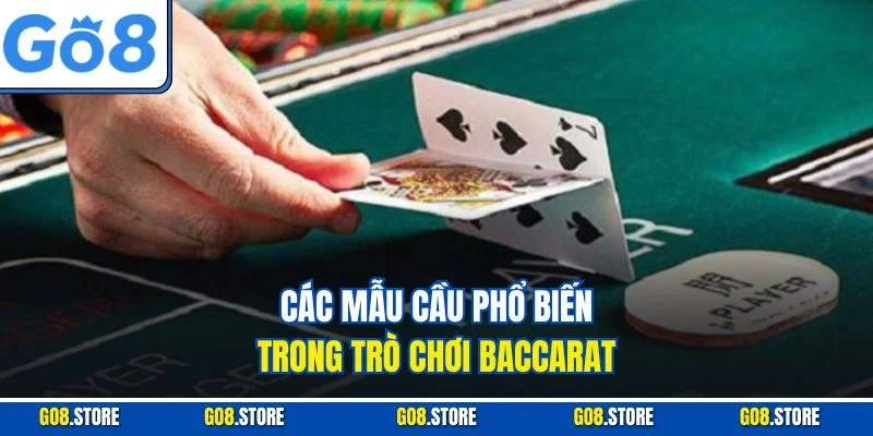 Các mẫu cầu phổ biến trong trò chơi baccarat