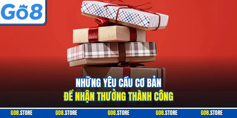 Những yêu cầu cơ bản để nhận thưởng thành công